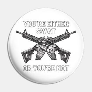 You're either SWAT or you're not Pin