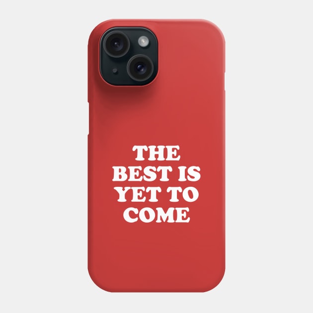 The Best Is Yet To Come #7 Phone Case by SalahBlt