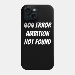 404 Error | Ambition Not Found Phone Case