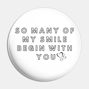 So many of my smile begin with you Pin