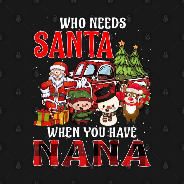 Who Needs Santa When You Have Nana Christmas by intelus