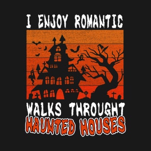 I Like Romantic Walks Through Haunted Houses. T-Shirt