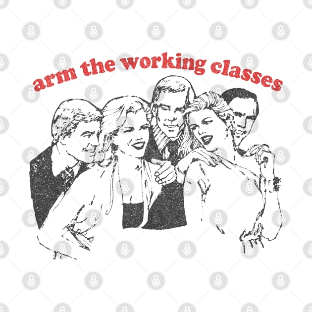 Arm The Working Classes / Anti Capitalism Meme Design by DankFutura