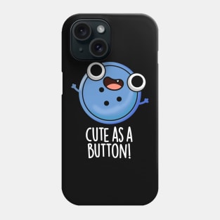 Cute As A Button Funny Sewing Pun Phone Case