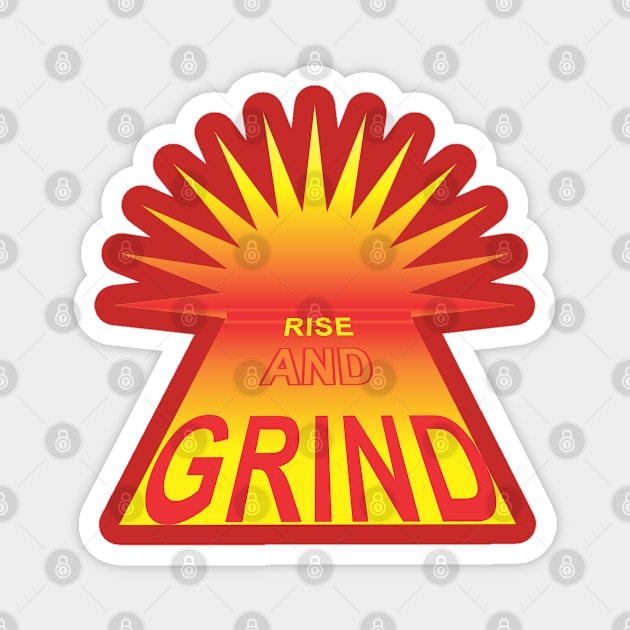 Rise and Grind Magnet by Cavalrysword