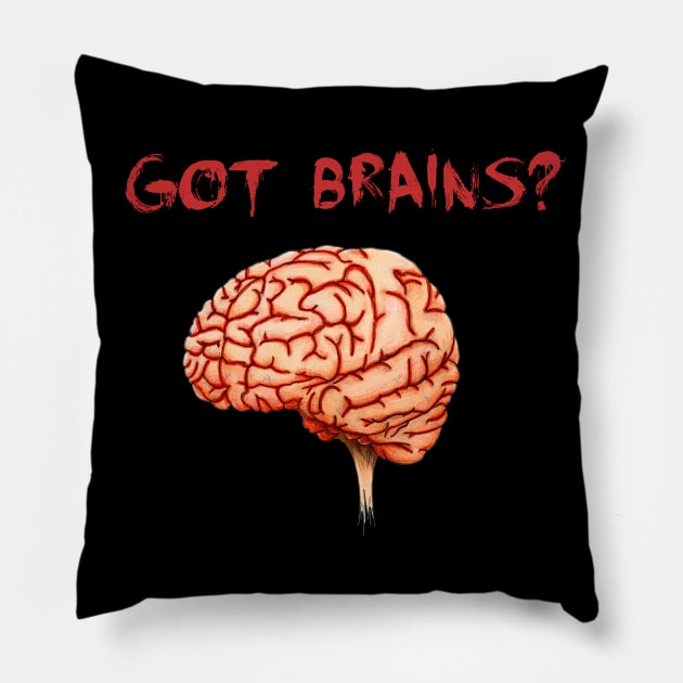 Got Brains? Pillow by Undead Souls Art and Design
