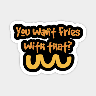 French Fries with that! Magnet