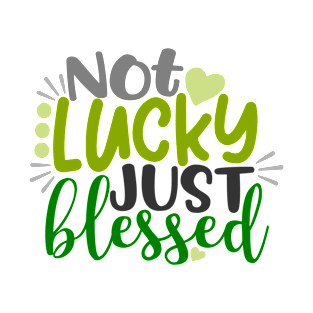 Not Lucky Just Blessed St. Patrick's Day T-Shirt