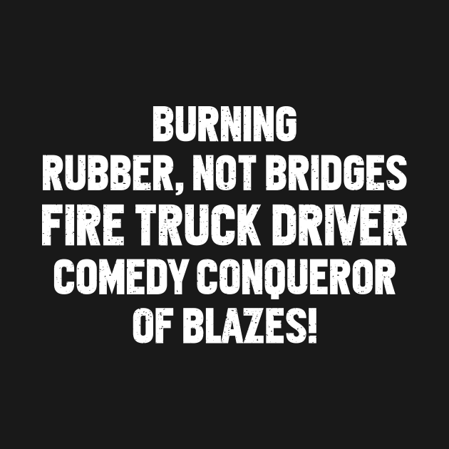 Fire Truck Driver Comedy by trendynoize