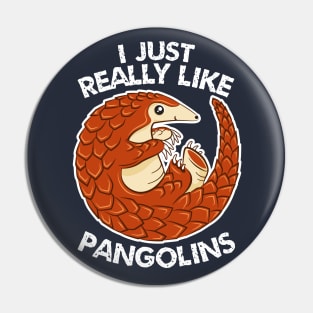 I Just Really Like Pangolins - Cute Pangolin Pin