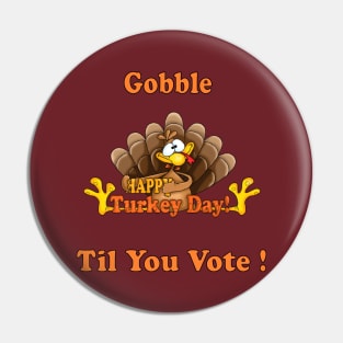 Funny Gift Happy Tureky Day Gobble til you vote us presidential election 2020 Pin
