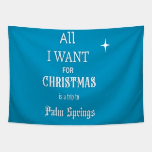 All I WANT FOR CHRISTMAS is a trip to Palm Springs Tapestry