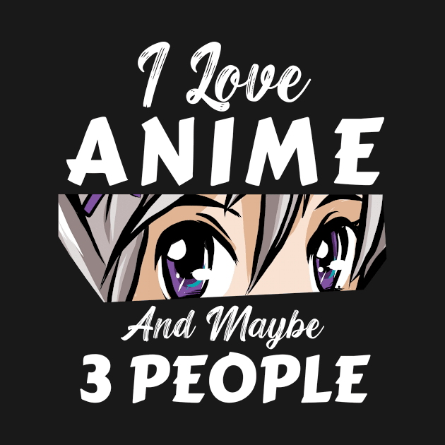 I Love Anime And Maybe 3 People by Mad Art