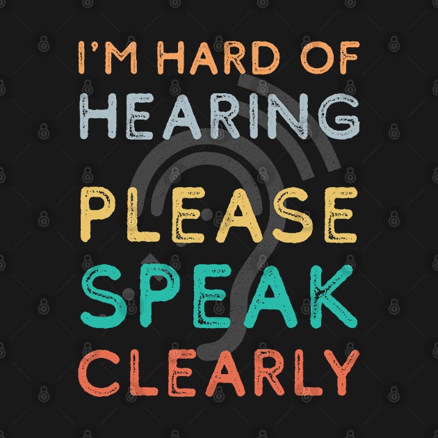 I'm Hard Of Hearing Please Speak Clearly Impaired by TRK create