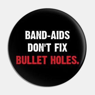 Band-aids Don't Fix Bullet Holes. Pin