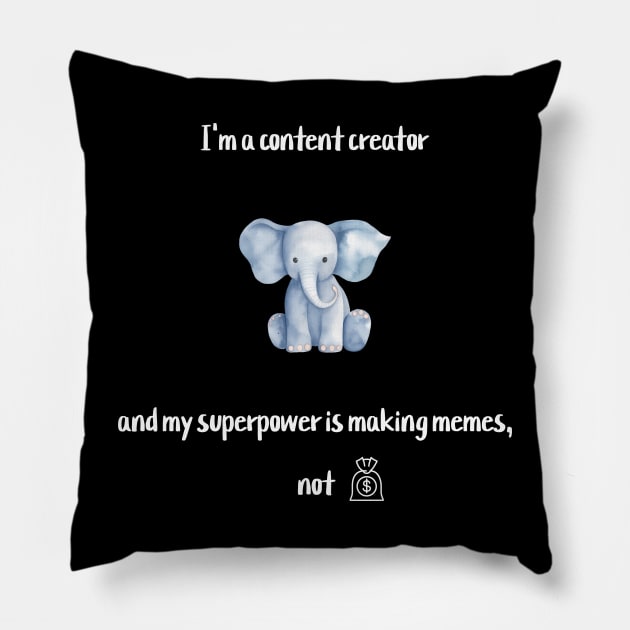 I'm a content creator, and my superpower is making memes, not money! Pillow by Crafty Career Creations