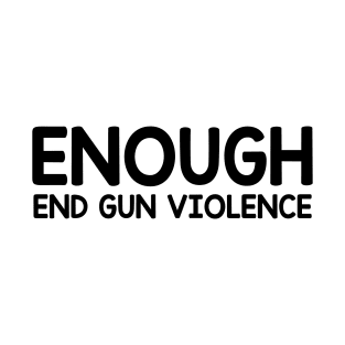 Enough End Gun Violence - Wear Orange For National Gun Violence Day T-Shirt