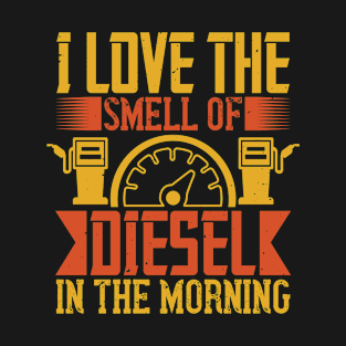 I Love The Smell Of Diesel In The Morning T-Shirt