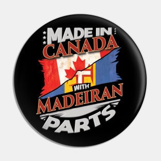 Made In Canada With Madeiran Parts - Gift for Madeiran From Madeira Pin