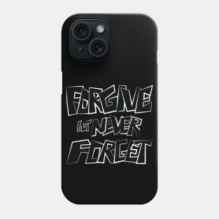 Forgive but Never Forget Phone Case