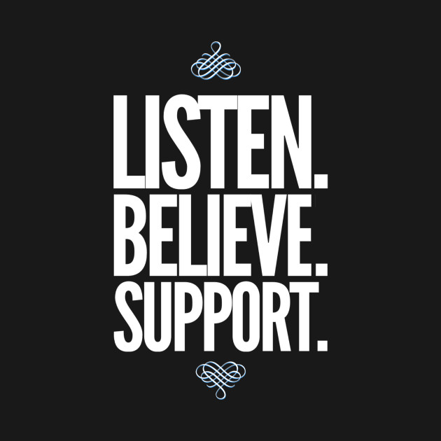 Listen. Believe. Support. by theSteele
