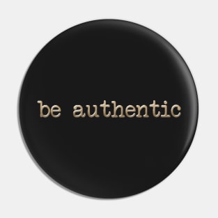 Be Authentic - in gold Pin