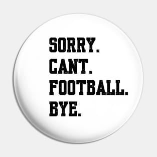 Sorry Cant Football Bye Pin