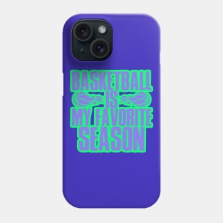 basketball is my favorite season Phone Case