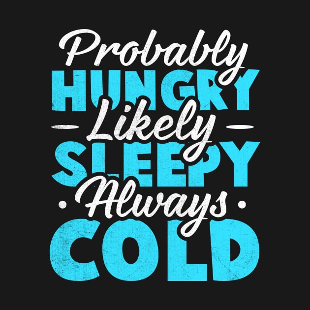 Probably hungry Likely sleepy Always cold by TheDesignDepot