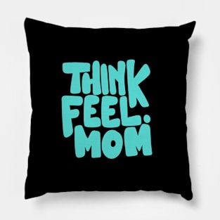 Think Feel Mom Pillow