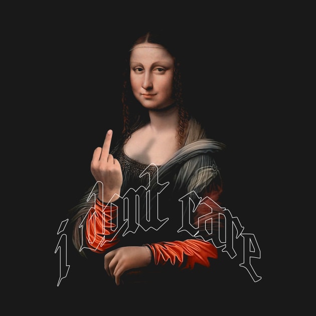 Vintage Mona Lisa Middle Finger | i dont care | Funny Quote by AngryBlackDog