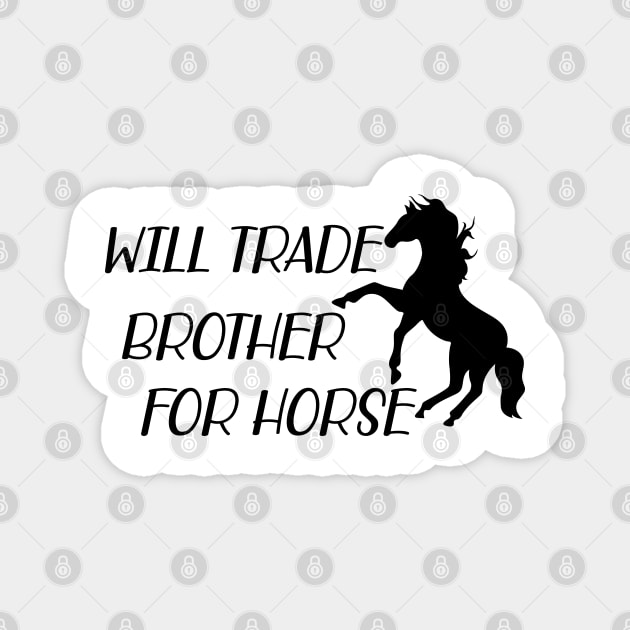 Horse - Will trade brother for horse Magnet by KC Happy Shop