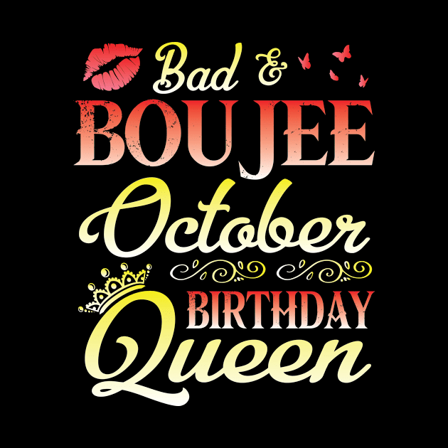 Bad And Boujee October Birthday Queen Happy Birthday To Me Nana Mom Aunt Sister Cousin Wife Daughter by bakhanh123