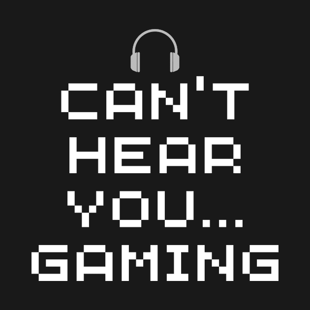 Funny Gamer wear - Can't Hear You. Gaming by Room Thirty Four