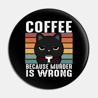 Coffee Because Murder Is Wrong Funny Black Cat Drinks Coffee Pin