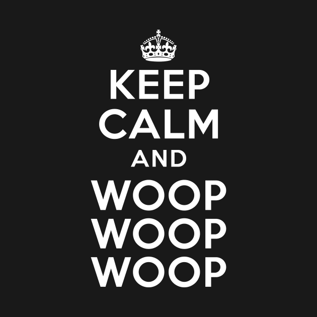 Keep Calm and Woop Woop Woop by vincentcarrozza