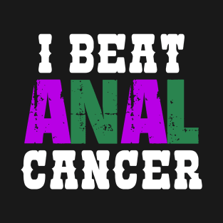 I Beat Anal Cancer T-Shirt