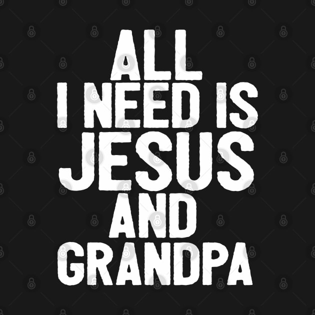 All I Need Is Jesus And Grandpa by Happy - Design