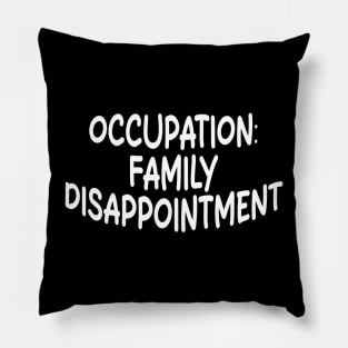 occupation: family disappointment Pillow