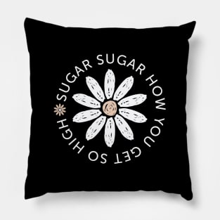 Sugar Sugar How You Get So High (white) Pillow