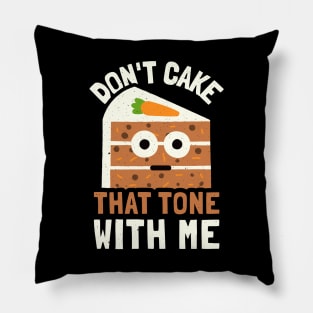 Don't Cake That Tone With Me - Carrot Cake Lover Pillow