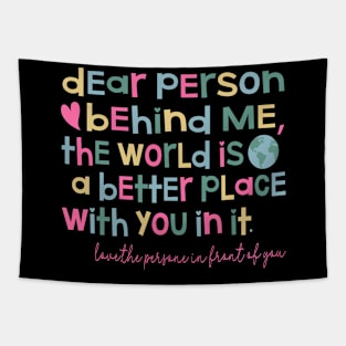 Dear Person Behind Me The World is a Better Place With You In It Tapestry