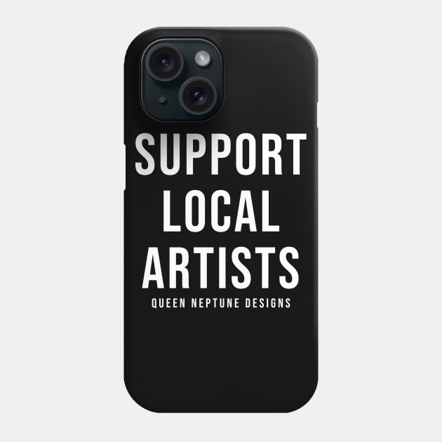 Support Local Artists Phone Case by Queen Neptune Designs