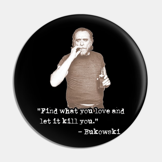 Charles Bukowski ))(( Find What You Love Quote Pin by darklordpug