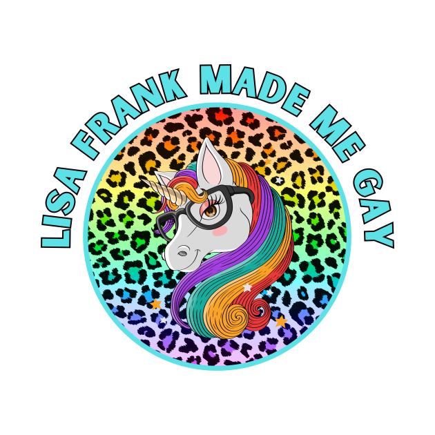 Lisa-Frank Made Me Gay by Popish Culture