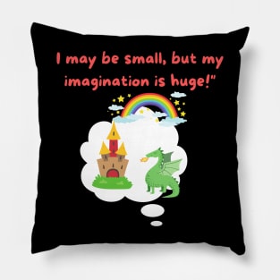 I may be small, but my imagination is huge! Pillow
