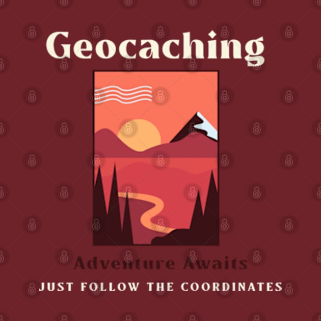 Geocaching: Adventure Awaits. Just follow the coordinates by Cun-Tees!