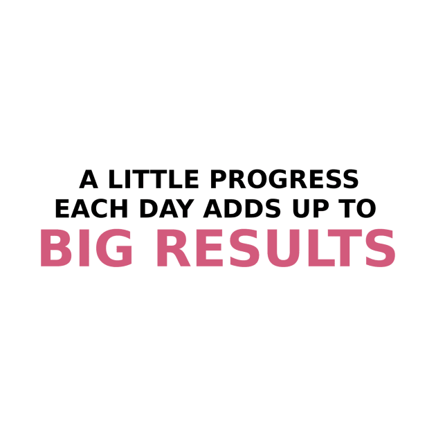 A little progress each day adds  up to big results by HerbalBlue