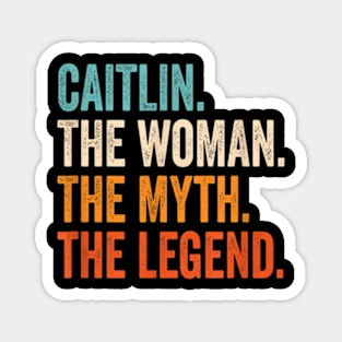 Caitlin The Woman The Myth The Legend First Name Caitlin Magnet