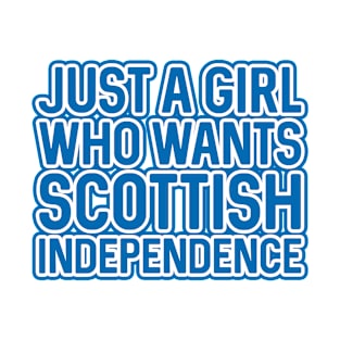 JUST A GIRL WHO WANTS SCOTTISH INDEPENDENCE, Scottish Independence Saltire Blue and White Layered Text Slogan T-Shirt